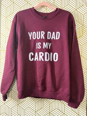 Maroon "Your Dad Is My Cardio" Crewneck Sweatshirt medium